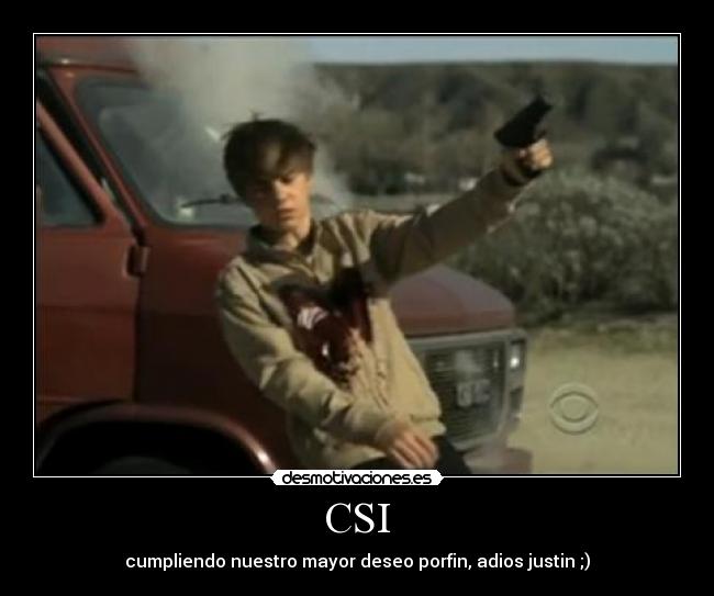 CSI - cumpliendo nuestro mayor deseo porfin, adios justin ;)