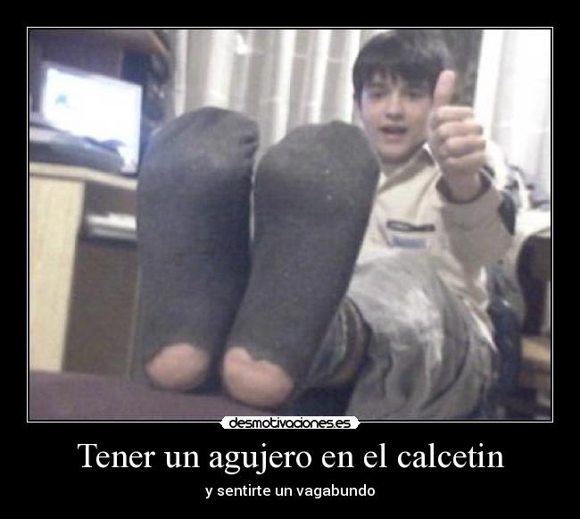 Tener un agujero en el calcetin - y sentirte un vagabundo