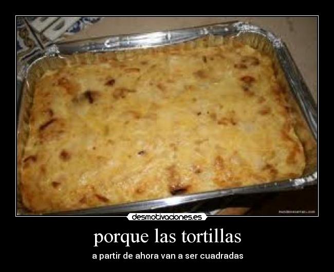 porque las tortillas -