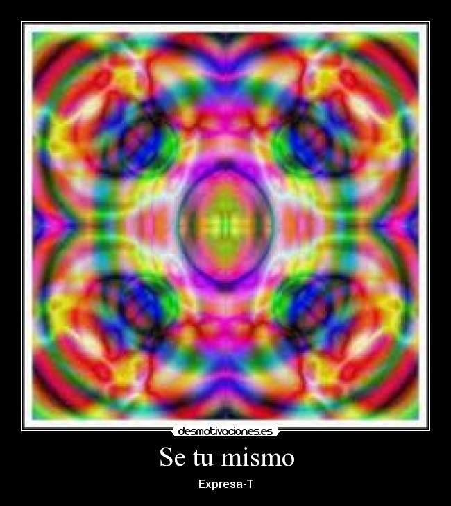 Se tu mismo - Expresa-T