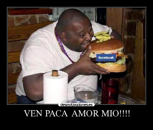 VEN PACA  AMOR MIO!!!! - 