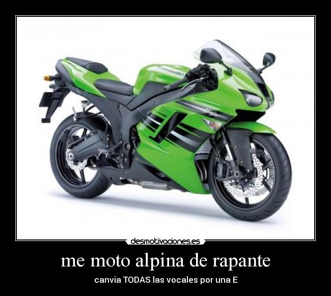 me moto alpina de rapante - canvia TODAS las vocales por una E