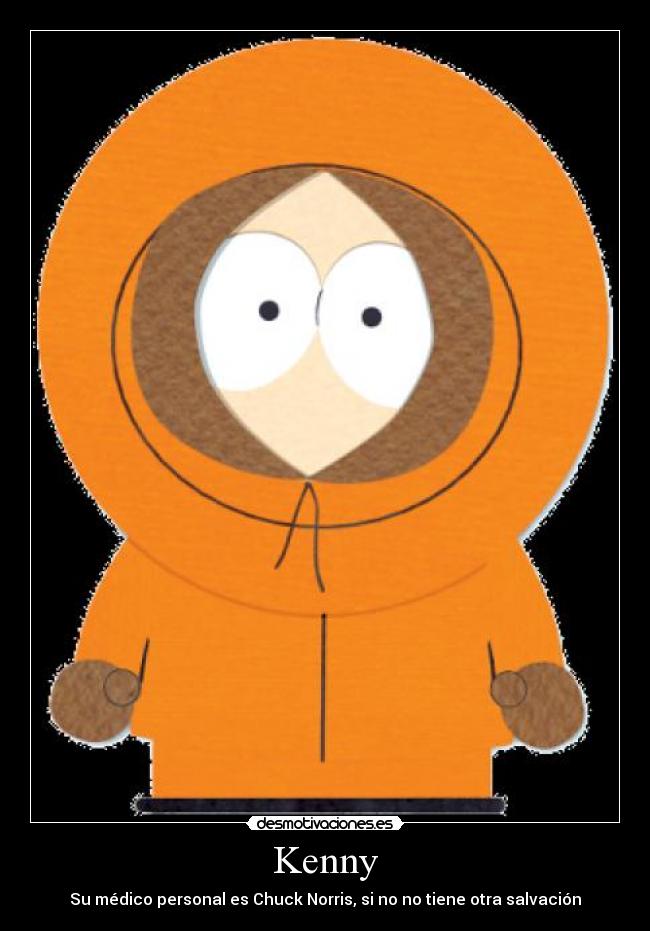 Kenny - Su médico personal es Chuck Norris, si no no tiene otra salvación
