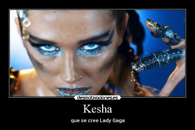 Kesha - que se cree Lady Gaga