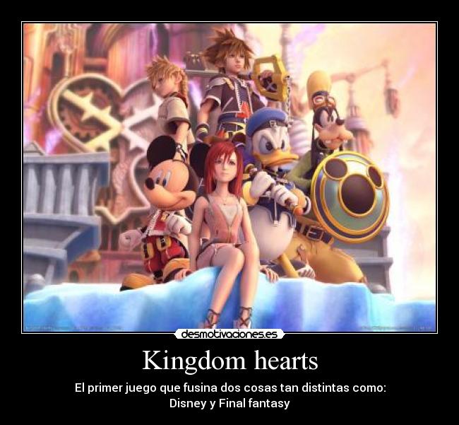 Kingdom hearts - El primer juego que fusina dos cosas tan distintas como:
Disney y Final fantasy