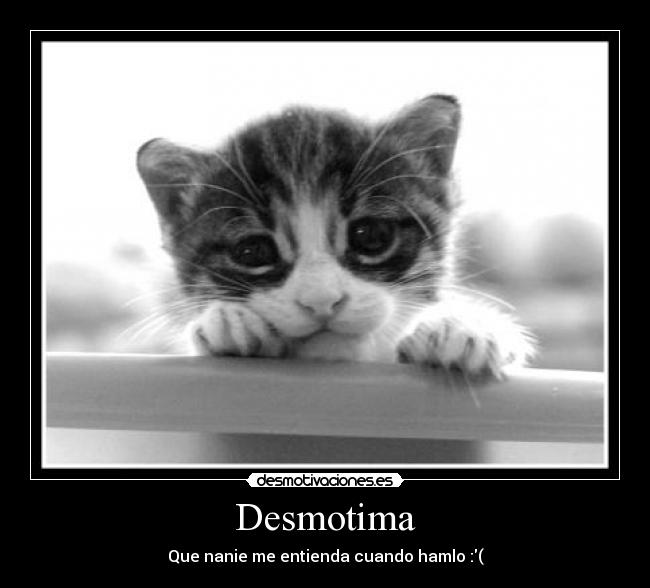 Desmotima - Que nanie me entienda cuando hamlo :(