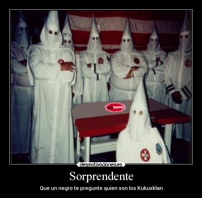 Sorprendente - Que un negro te pregunte quien son los Kukuxklan