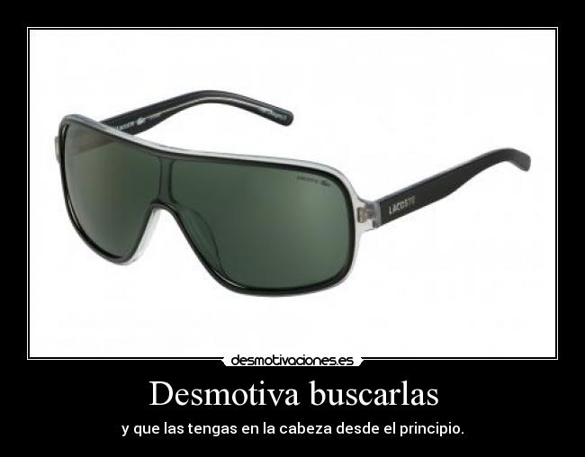 Desmotiva buscarlas - y que las tengas en la cabeza desde el principio.