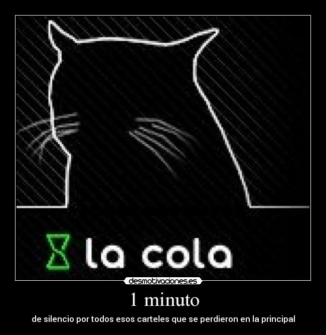 1 minuto - de silencio por todos esos carteles que se perdieron en la principal