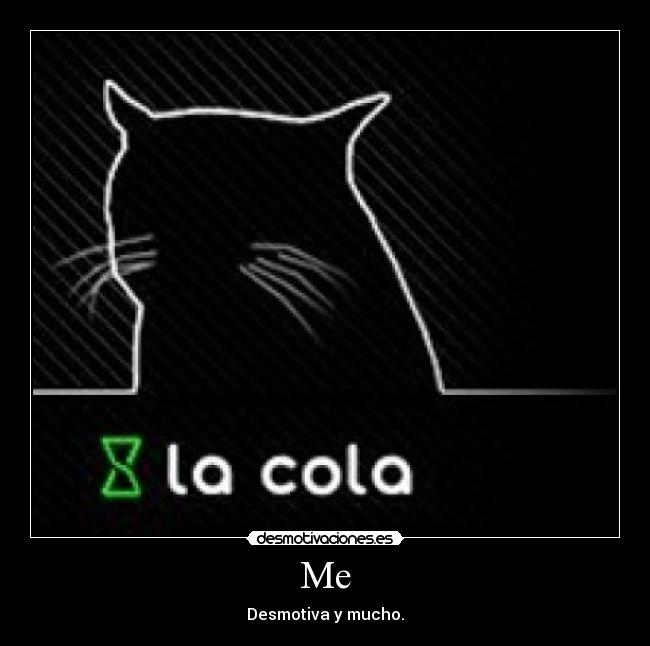 Me - Desmotiva y mucho.
