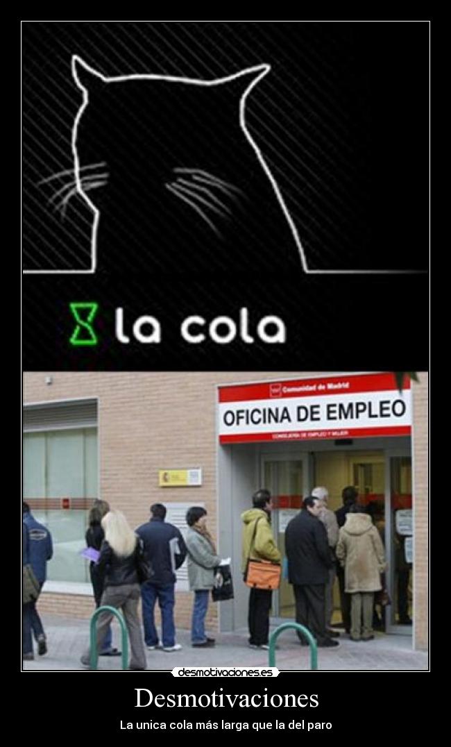 Desmotivaciones - La unica cola más larga que la del paro