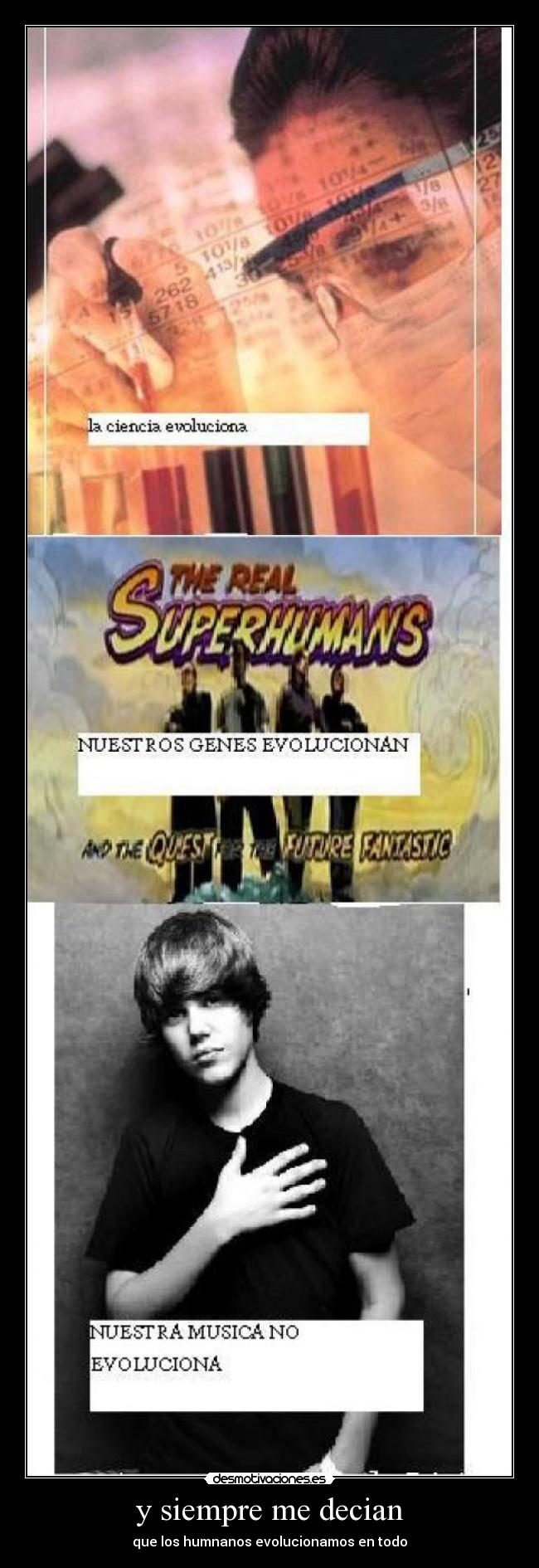 y siempre me decian - que los humnanos evolucionamos en todo