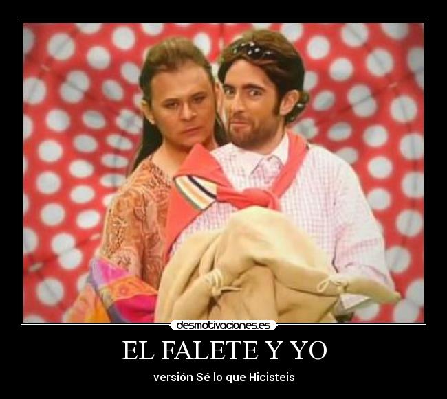 EL FALETE Y YO - versión Sé lo que Hicisteis