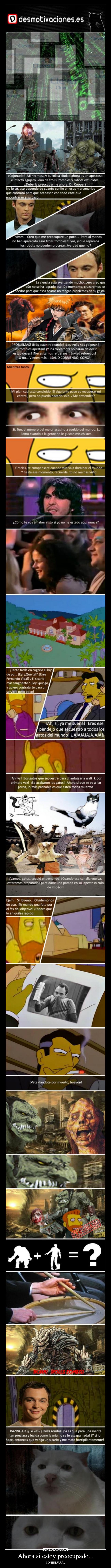 Ahora si estoy preocupado... - CONTINUARÁ...