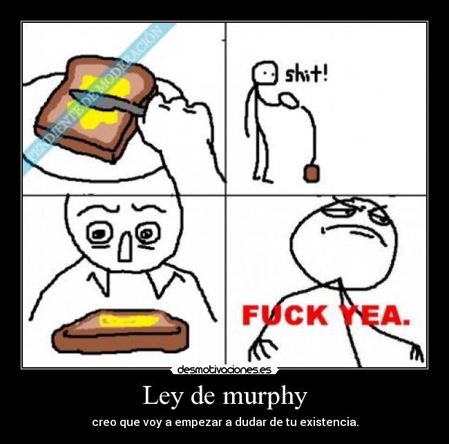 Ley de murphy - creo que voy a empezar a dudar de tu existencia.