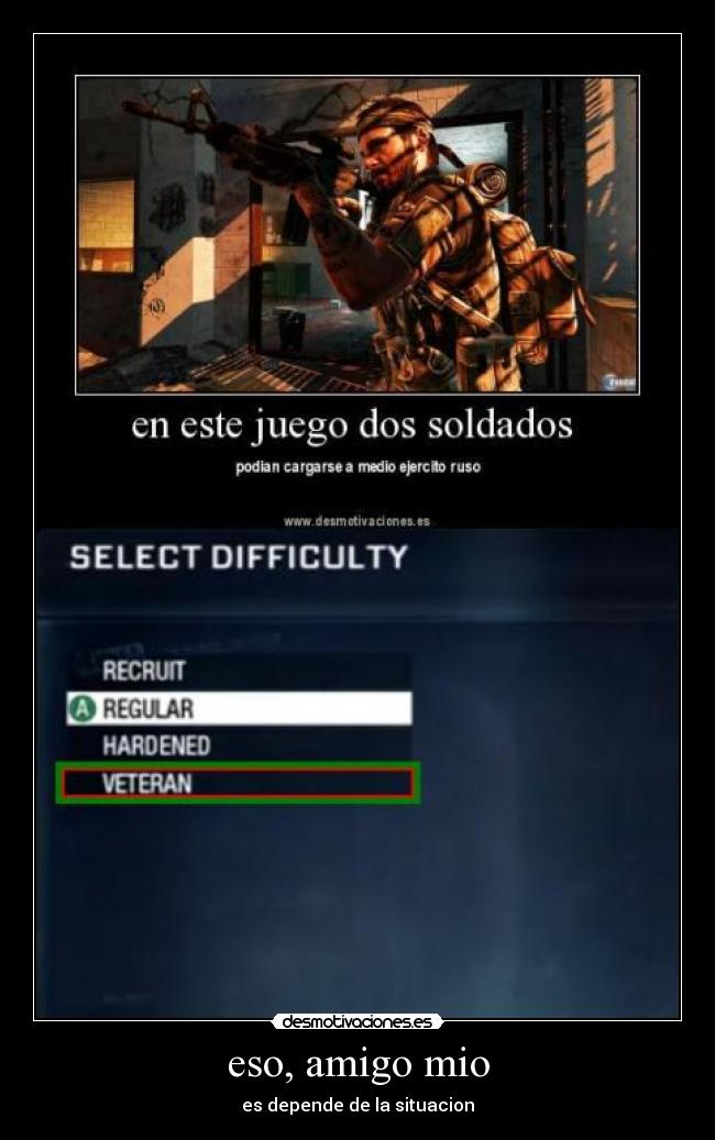 eso, amigo mio - es depende de la situacion