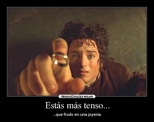 Estás más tenso... -