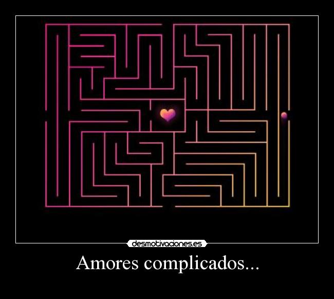 Amores complicados... -