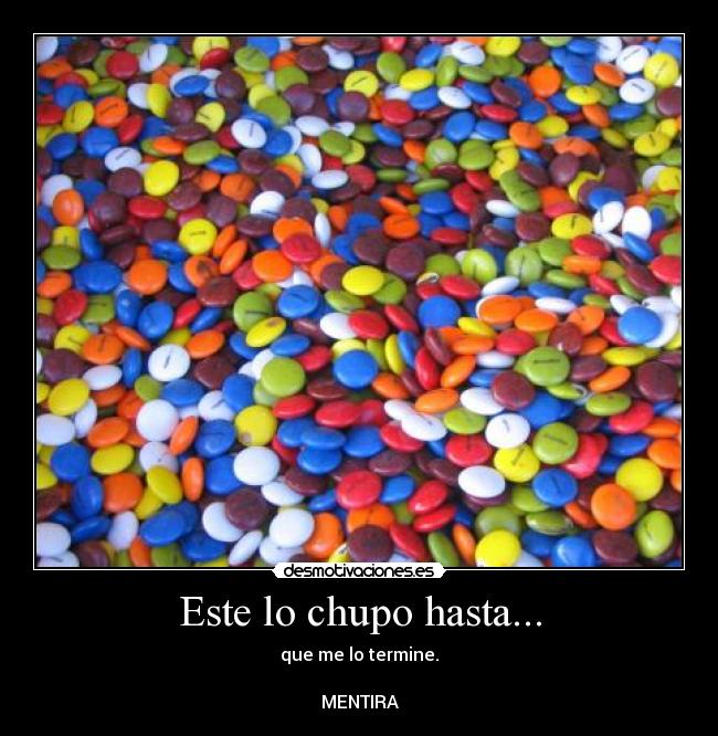 Este lo chupo hasta... -