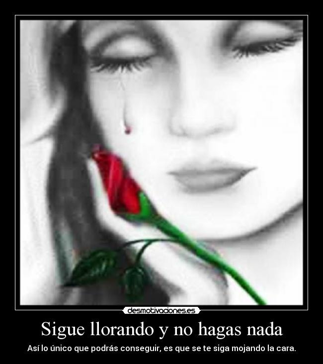 Sigue llorando y no hagas nada - 