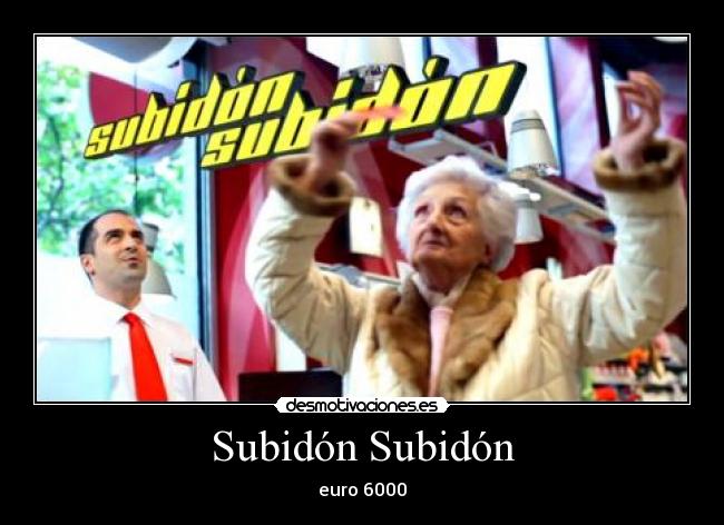 Subidón Subidón - euro 6000