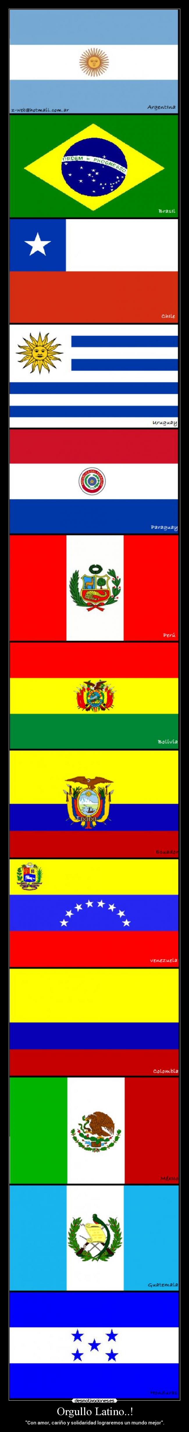 Orgullo Latino..! - Con amor, cariño y solidaridad lograremos un mundo mejor.
