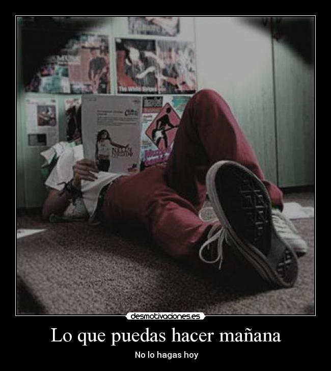 Lo que puedas hacer mañana -