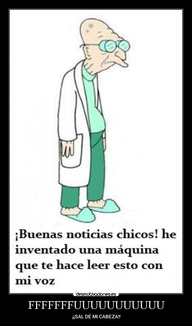 FFFFFFFUUUUUUUUUUU - ¡¡SAL DE MI CABEZA!!