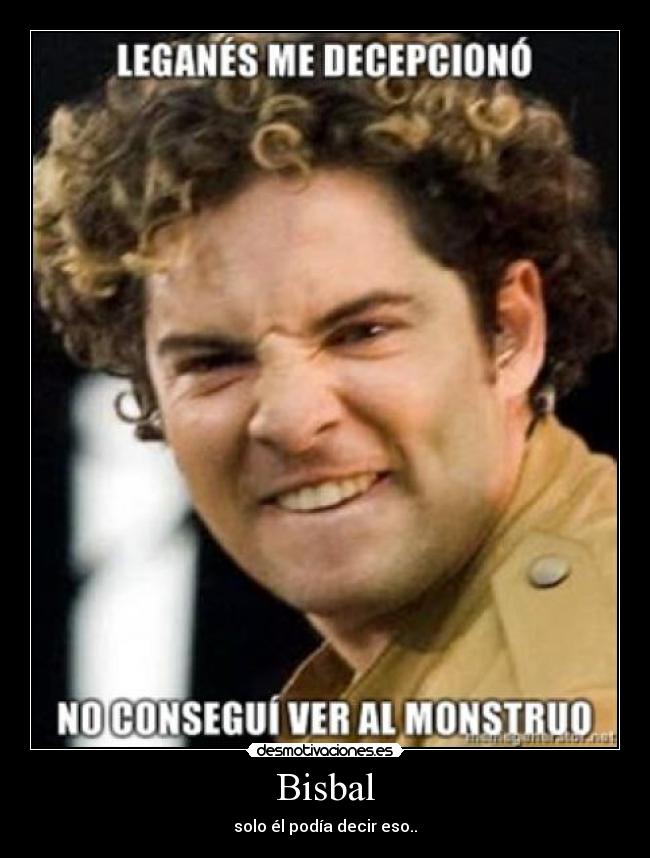 Bisbal - solo él podía decir eso..