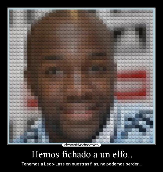 Hemos fichado a un elfo.. - Tenemos a Lego-Lass en nuestras filas, no podemos perder...