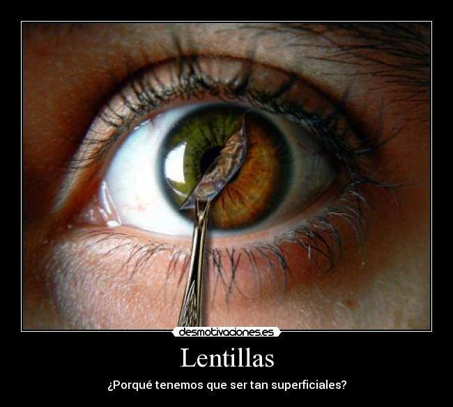 Lentillas - ¿Porqué tenemos que ser tan superficiales?