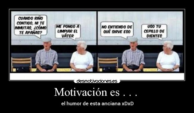 Motivación es . . .  - el humor de esta anciana xDxD