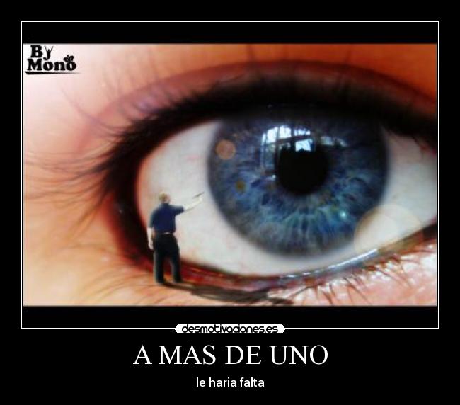 A MAS DE UNO - le haria falta