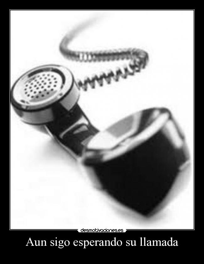 Aun sigo esperando su llamada -