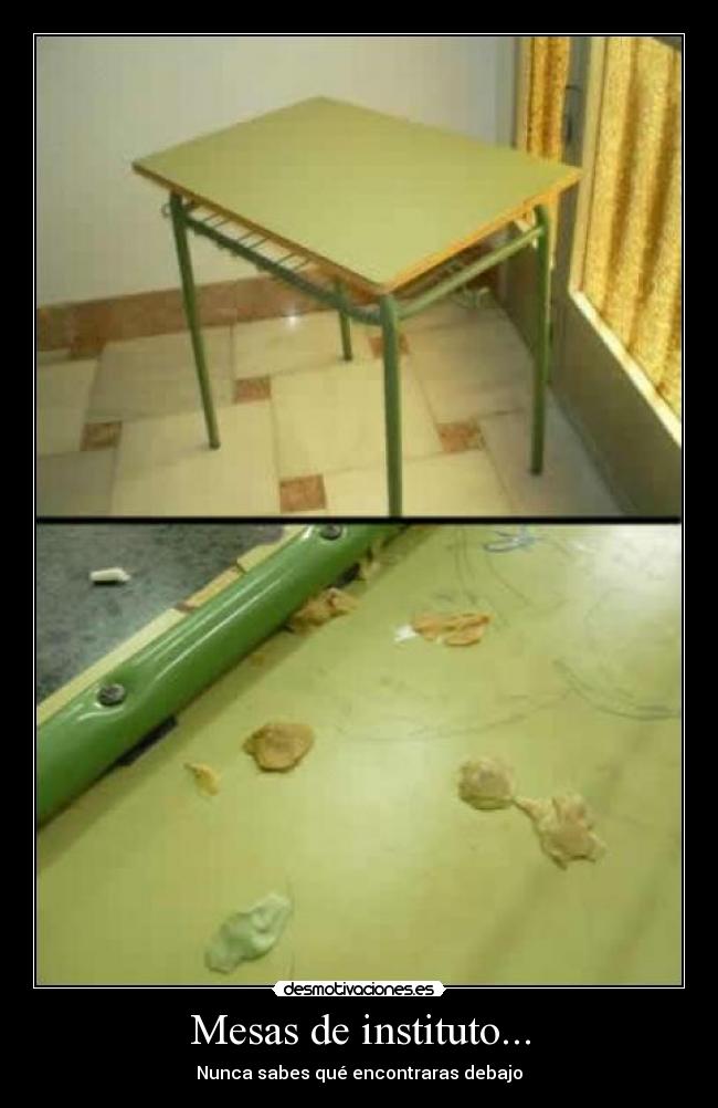 Mesas de instituto... - Nunca sabes qué encontraras debajo