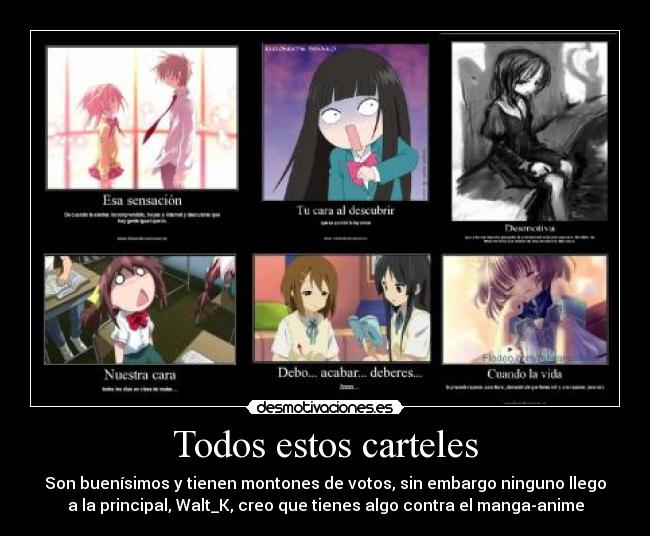 Todos estos carteles - Son buenísimos y tienen montones de votos, sin embargo ninguno llego
a la principal, Walt_K, creo que tienes algo contra el manga-anime