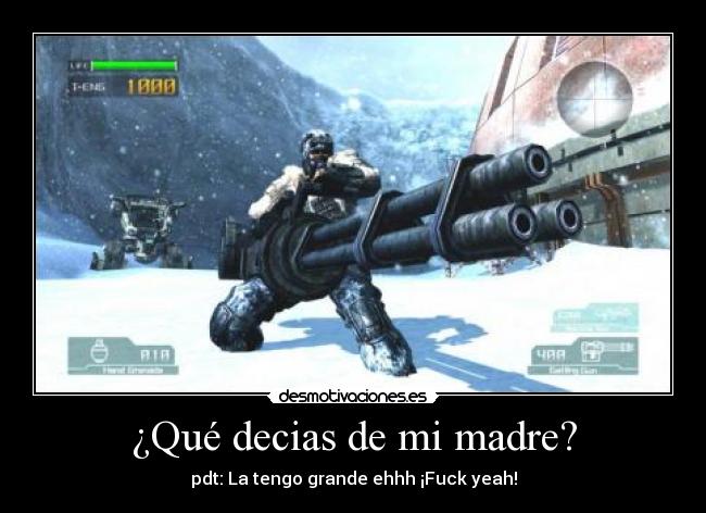 ¿Qué decias de mi madre? -