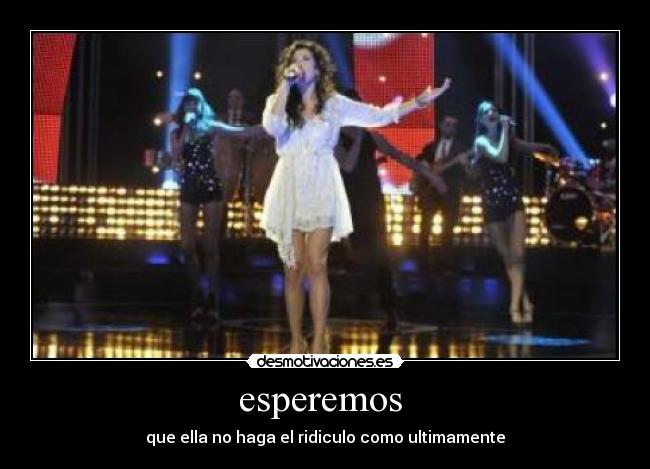 esperemos - que ella no haga el ridiculo como ultimamente