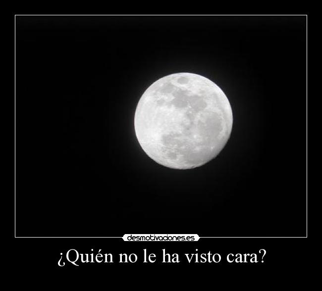 ¿Quién no le ha visto cara? -