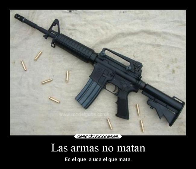 Las armas no matan -
