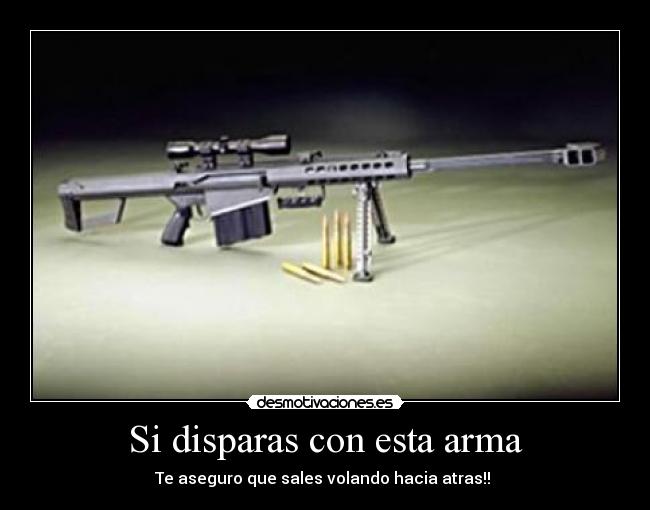 Si disparas con esta arma - 