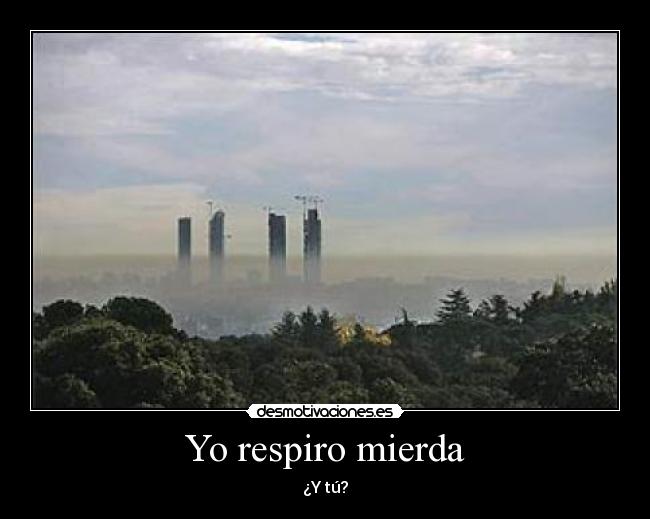 Yo respiro mierda - ¿Y tú?