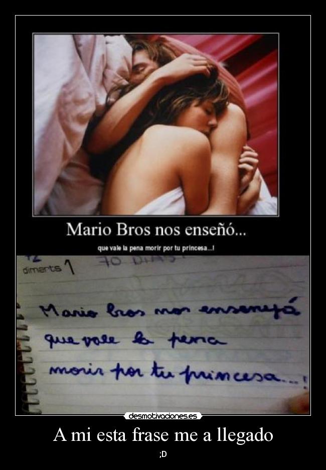 A mi esta frase me a llegado -