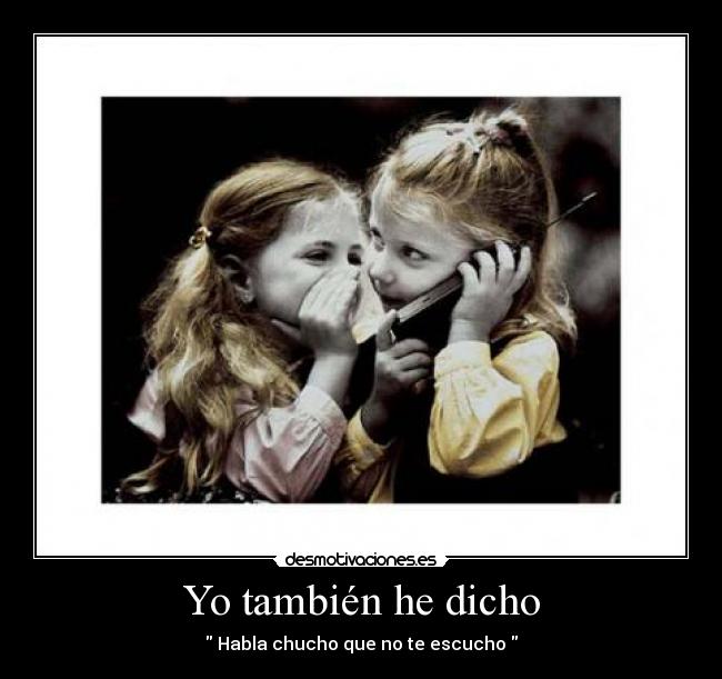 Yo también he dicho - Habla chucho que no te escucho
