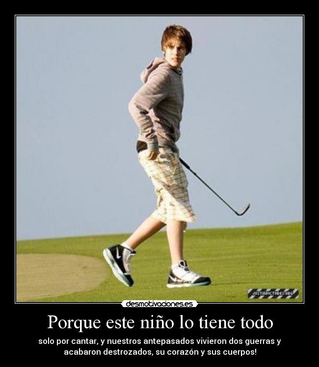 Porque este niño lo tiene todo - solo por cantar, y nuestros antepasados vivieron dos guerras y
acabaron destrozados, su corazón y sus cuerpos!