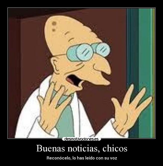 Buenas noticias, chicos -
