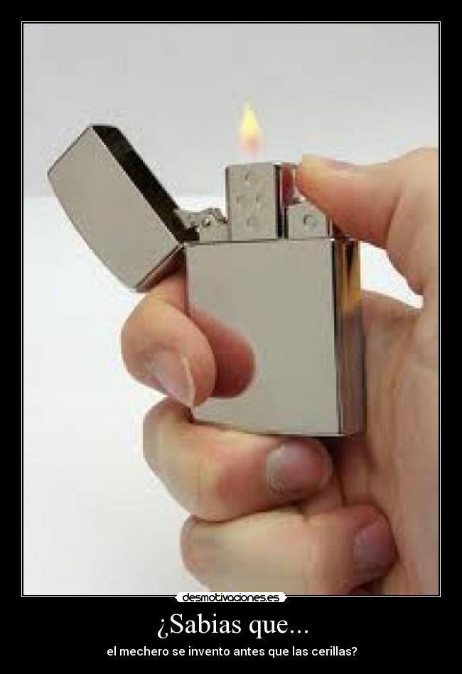 ¿Sabias que... - el mechero se invento antes que las cerillas?