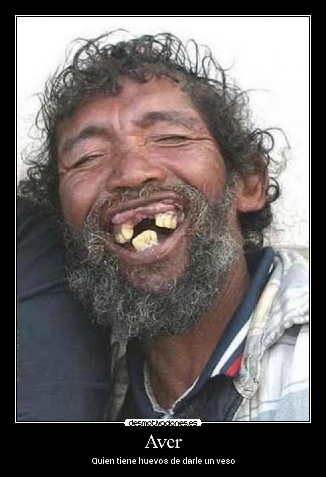 Aver - Quien tiene huevos de darle un veso