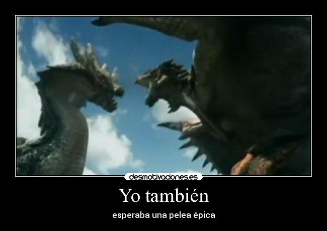 Yo también - esperaba una pelea épica