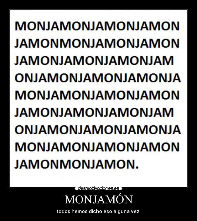 MONJAMÓN - todos hemos dicho eso alguna vez.